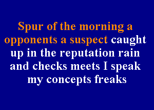 Spur 0f the morning a
opponents a suspect caught
up in the reputation rain
and checks meets I speak
my concepts freaks