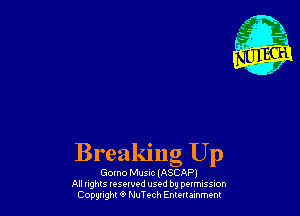 Breakmg Up
Gomo Musnc IASCAPJ

All nghls resorvod used by permission
Copyright 9 thTech Entertainment