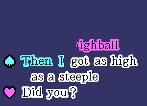 ' ighba'll

QME'EM

mam
Q? Ma?