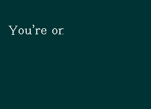 Y0u re 0r.