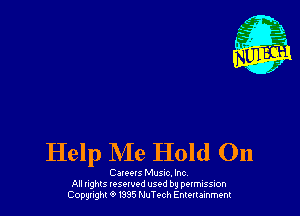 Help Me Hold 011

Canon Musuc. Inc,
All nghls resorvod used by permission
Copyright 0 I335 NuTech Entertainment