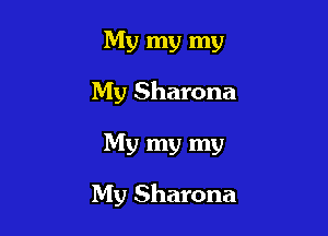 My my my
My Sharona

My my my

My Sharona