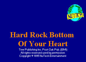 Hard Rock Bottom
Of Your Heart

Tree Publishing Inc Post Oak Pub IBM
All nghts resewed used by DQIMISSIOh
Copyright '9 1335 NuTech Enmrammenl