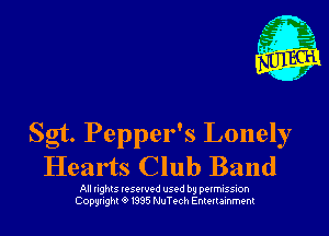 Sgt. Pepper's Lonely
Hearts Club Band

All nghls vesowod used by perrmssion
Copunght Q 1385 NuTech Entertainment
