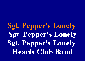 Sgt. Pepper's Lonely
Sgt. Pepper's Lonely

Sgt. Pepper's Lonely
Hearts Club Band