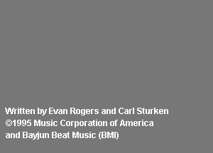 Written by Evan Rogers and Carl Sturken
1995 Music Corporation of America
and Bayjun Beat Music (BMI)