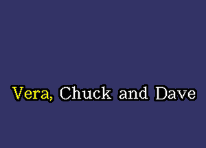 Vera, Chuck and Dave