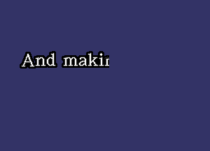 And makix