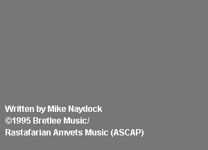 Written by Mike Hamlock
1995 Bretlee Music!
Rastafarian Amvets Music (ASCAP)