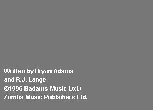 Written try Bryan Adams
and RJ. Lange

1996 Badams Music LttlJ
Zomba Music Puhlsihers Ltd.