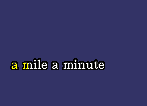 a mile a minute