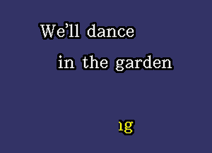 W611 dance

in the garden
