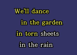 W611 dance

in the garden

in torn sheets

in the rain