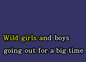 Wild girls and boys

going out for a big time