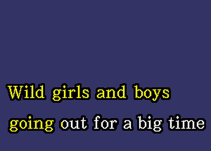 Wild girls and boys

going out for a big time