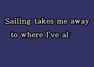 Sailing takes me away

to where Yve al'