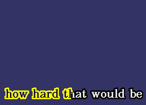 iihat would be