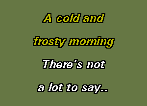 A 0010' and

frosty morning

There's not

a lot to say..