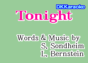 Karaoke

Tronight

Words 8L Music by
S. Sondheim
L. Bernstein