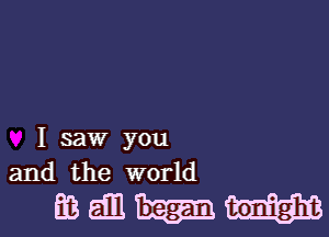 I saw you
and the world

63m