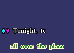 9 Tonight, t(

ammmgitm