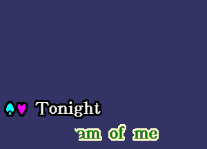 9 Tonight
11.71 cf? me