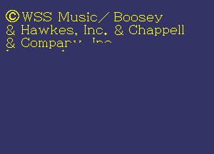(CDWSS Music Boosey
8t Hawkea Inc. 8i Chappell
8t Comqu' Ina