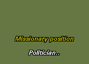 Missionary position

Politician . .