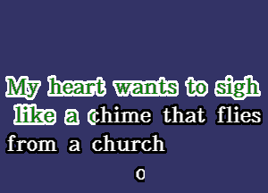 Wmmmw

HE? E! thime that flies

from a church
0