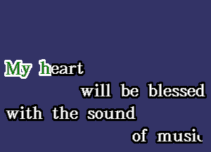 M57 ibeart

will be blessed
With the sound
of musiu