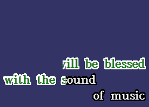 mm
wmamwnd

of music