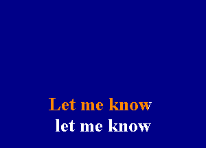 Let me know
let me know