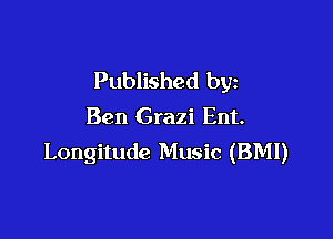 Published by
Ben Grazi Ent.

Longitude Music (BMI)