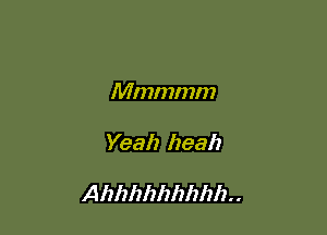 Mmmmm

Yeah heal)

Ahhhhhhhlih. .