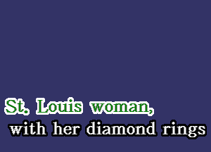 glam

With her diamond rings