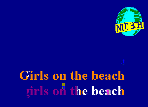 Girls on the beach
he beach