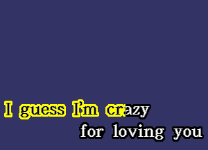 11 gm 18331 (may
for loving you