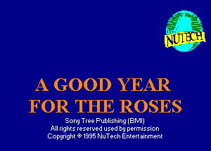A GOOD Y EAR
FOR THE ROSES

Song Tree Publishing IBM
All nghts resewed used by DQIMISSIOh
Copyright '9 1335 NuTech Enmrammenl