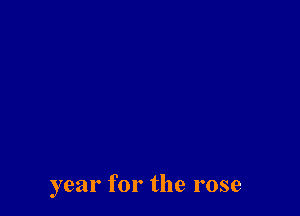 year for the rose