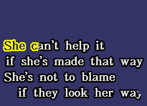 Sig m1 help it
if she,s made that way
She,s not to blame

if they look her W33,