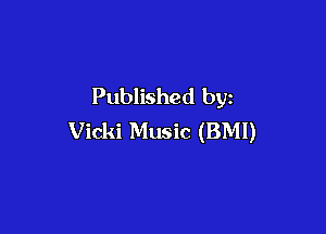 Published by

Vicki Music (BMI)