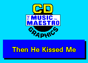C m
amuslcm
MAEsmBO

Then He Kissed Me