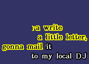 to my local DJ