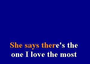 She says there's the
one I love the most