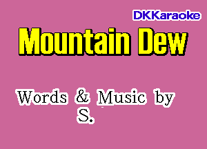 DKKaraoke

mm

Words 8L Music by
S.