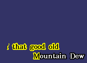 iMulldlil

Mountain Dew