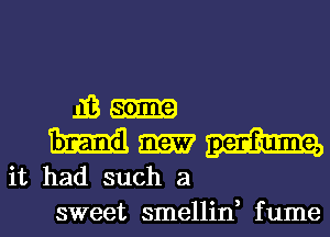 mm
mm

it had such a
sweet smellid fume