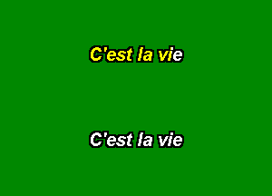 C'est la vie

C'est la vie