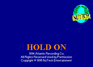 HOLD ON

1331 Atlantic Recoldmg Co
All Fights Reserved Used by Pumssm
(20931th 9 m5 MuTech Emuumm
