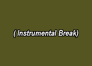 ( Instrumental Break)